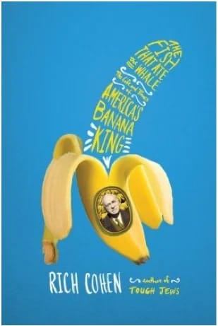 Recommended Read - The Fish That Ate the Whale: The Life and Times of America's Banana King